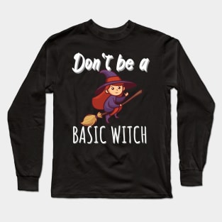 Don't be a basic witch Long Sleeve T-Shirt